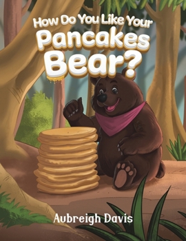 Paperback How Do You Like Your Pancakes, Bear? Book