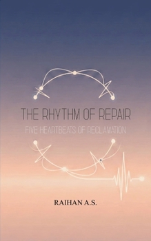 The Rhythm of Repair Five Heartbeats of Reclamation