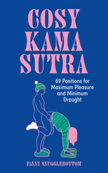 Hardcover Cosy Kama Sutra: 69 Positions for Maximum Pleasure and Minimum Draught Book