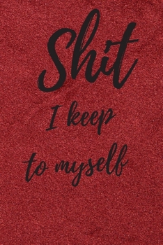 Paperback Shit I Keep To Myself: Internet Password Logbook, Journal & Notebook, Log Book For Disorganized People, password organizer Book