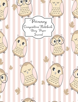 Primary Composition Notebook Story Paper Journal: Little Owls Primary journal for Kids | Primary Composition Notebook - Story Journal For Grades K-2 & ... white journal For Kids (Little Owls series)