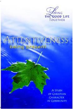 Paperback Living the Good Life Together - Attentiveness Study & Reflection Guide: Being Present Book