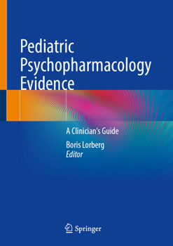 Hardcover Pediatric Psychopharmacology Evidence: A Clinician's Guide Book