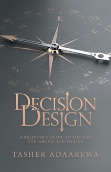 Paperback Decision Design: A Believer's Guide to the Life You Are Called to Live Book