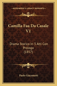 Paperback Camilla Faa Da Casale V1: Drama Storico In 3 Atti Con Prologo (1857) [Italian] Book