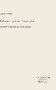 Tuhkimo ja kuninkaantytär: Nelinäytöksinen Satuseikkailu (Finnish Edition)