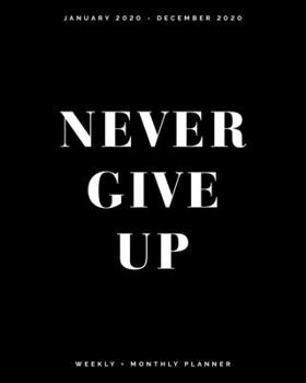 Paperback Never Give Up - January 2020 - December 2020 - Weekly + Monthly Planner: Black and White Cover - Agenda Organizer with Inspirational Quotes Book