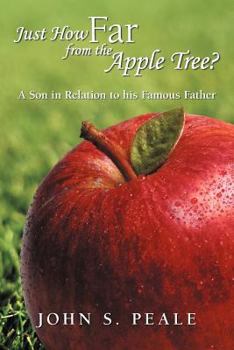 Paperback Just How Far from the Apple Tree?: A Son in Relation to His Famous Father Book