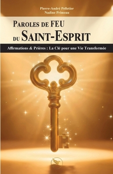 Paroles de FEU du Saint-Esprit: Affirmations & Prières : La Clé pour une Vie Transformée