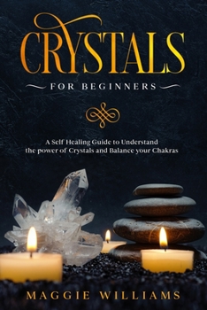 Paperback Crystals for Beginners: A Self Healing Guide to Understand the power of Crystals and Balance your Chakras Book