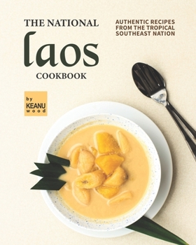 Paperback The National Laos Cookbook: Authentic Recipes from the Tropical Southeast Nation Book