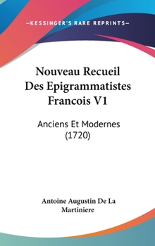 Hardcover Nouveau Recueil Des Epigrammatistes Francois V1: Anciens Et Modernes (1720) Book