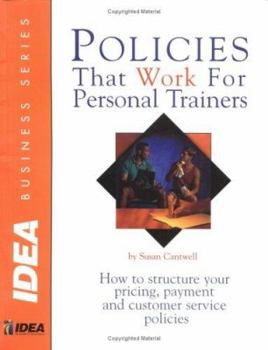 Paperback Policies That Work for Personal Trainers: How to structure your pricing, payment and customer service policies (Idea Business Series) Book