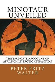 Paperback Minotaur Unveiled: The Truncated Account of Adult-Child Erotic Attraction Book