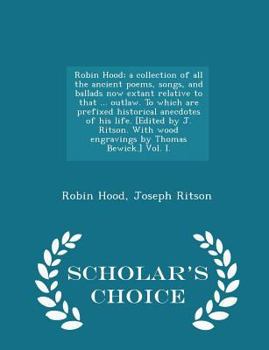 Paperback Robin Hood; a collection of all the ancient poems, songs, and ballads now extant relative to that ... outlaw. To which are prefixed historical anecdot Book