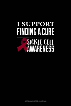 Paperback I Support Finding A Cure - Sickle Cell Awareness: Sermon Notes Journal Book
