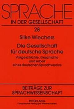 Paperback Die Gesellschaft fuer deutsche Sprache: Vorgeschichte, Geschichte und Arbeit eines deutschen Sprachvereins [German] Book