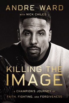 Hardcover Killing the Image: A Champion's Journey of Faith, Fighting, and Forgiveness Book