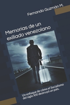 Paperback Memorias de un exiliado venezolano: Un enfoque de cómo el Socialismo del siglo XXI destruyó un país. [Spanish] Book