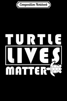 Composition Notebook: Turtle Lover - Turtle Lives Matter  Journal/Notebook Blank Lined Ruled 6x9 100 Pages