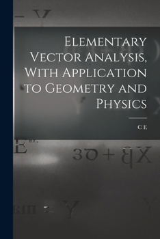 Paperback Elementary Vector Analysis, With Application to Geometry and Physics Book