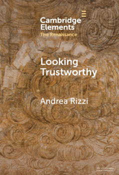 Looking Trustworthy: Portraits and Textual Poses of Humanist Translators in the Renaissance (Elements in the Renaissance)