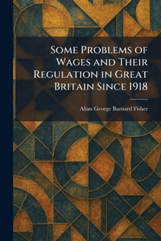 Paperback Some Problems of Wages and Their Regulation in Great Britain Since 1918 Book