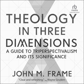 Audio CD Theology in Three Dimensions: A Guide to Triperspectivalism and Its Significance Book