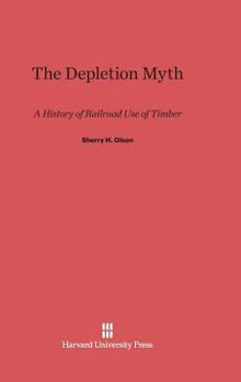 Hardcover The Depletion Myth: A History of Railroad Use of Timber Book