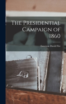 Hardcover The Presidential Campaign of 1860 Book