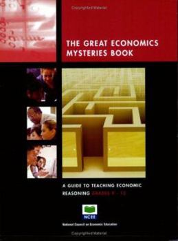 Paperback The Great Economic Mysteries Book: A Guide to Teaching Economic Reasoning, Grades 9-12 Book