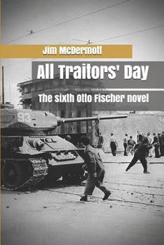 All Traitors' Day: The Sixth Otto Fischer Novel - Book #6 of the Otto Fischer