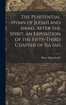 Hardcover The Penitential Hymn of Judah and Israel After the Spirit, an Exposition of the Fifty-Third Chapter of Isa Iah Book