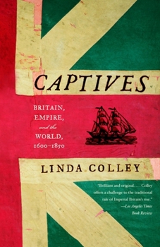 Paperback Captives: Britain, Empire, and the World, 1600-1850 Book