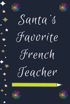 Paperback Santa's Favorite French Teacher: Blank Lined Notebooks: Christmas Gifts For Kindergarten Teacher Middle And High School Teacher life and Pre-k Teacher Book