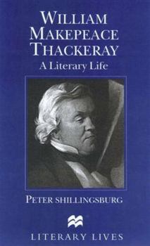 William Makepeace Thackeray: A Literary Life (Literary Lives (Palgrave (Firm)).)