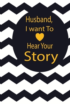 Husband, I want to hear your story: A guided journal to tell me your memories,keepsake questions.This is a great gift to Dad,grandpa,granddad,father ... family members, grandchildren life Birthday