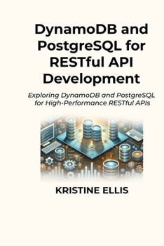 Paperback DynamoDB and PostgreSQL for RESTful API Development: Exploring DynamoDB and PostgreSQL for High-Performance RESTful APIs Book