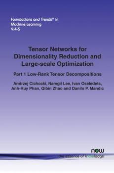 Paperback Tensor Networks for Dimensionality Reduction and Large-Scale Optimization: Part 1 Low-Rank Tensor Decompositions Book