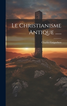 Hardcover Le Christianisme Antique ...... [French] Book