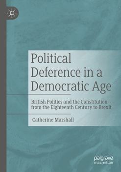 Political Deference in a Democratic Age: British Politics and the Constitution from the Eighteenth Century to Brexit