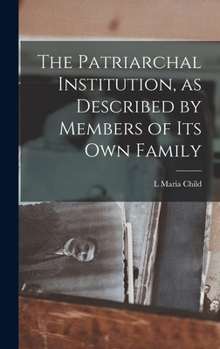 The Patriarchal Institution, as Described by Members of its Own Family