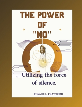 THE POWER OF "NO":: Utilizing the force of silence.
