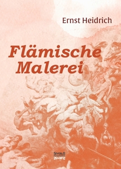 Paperback Flämische Malerei: 200 Nachbildungen mit geschichtlicher Einführung und Erläuterungen [German] Book