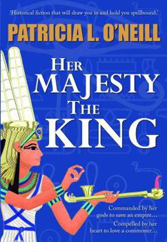 Her Majesty the King - Book #1 of the Hatshepsut Trilogy