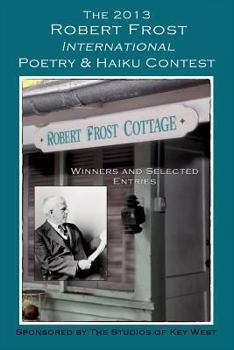 Paperback The 2013 Robert Frost International Poetry & Haiku Contests: Winners and Selected Entries Book