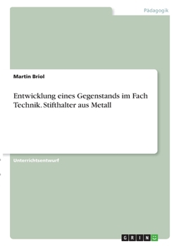 Paperback Entwicklung eines Gegenstands im Fach Technik. Stifthalter aus Metall [German] Book