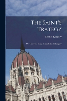 Paperback The Saint's Trategy; or, The True Story of Elizabeth of Hungary Book
