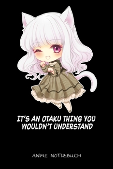 It's An Otaku Thing You Wouldn't Understand Anime Notizbuch: Anime Manga Otaku Notitzbuch: 6x9 A5 Gepunktet Journal Oder Tagebuch Für Kinder, Männer Und Frauen (German Edition)