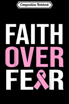 Paperback Composition Notebook: Faith Over Fear Breast Cancer Awareness Gift For Women Journal/Notebook Blank Lined Ruled 6x9 100 Pages Book